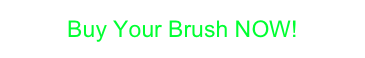 Buy Your Brush NOW!